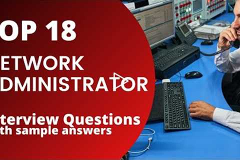 Top 18 Network Administrator Interview Questions and Answers for 2021