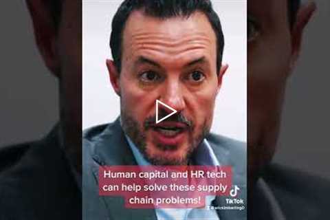 How Better Human Capital Management Can Help Fix the Supply Chain [HCM, HR Tech, and HRIS]