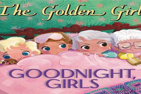 A ‘Golden Girls’ Children’s Book Is Coming And You Can Preorder It Right Now