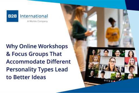 Why Online Workshops & Focus Groups That Accommodate Different Personality Types Lead to Better ..