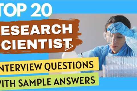 Top 20 Research Scientist Interview Questions and Answers for 2022