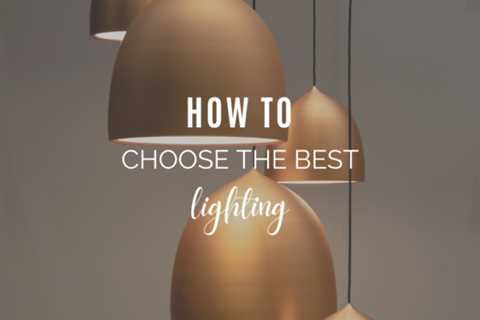 How to Choose the Best Lighting