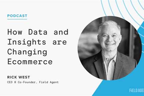 Data in the Ecommerce Age: A Conversation with Rick West [Podcast]