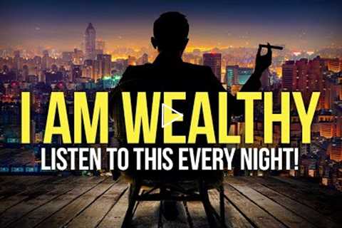 I AM WEALTHY Money Affirmations For Success, Health & Wealth - Listen To This Every Night!