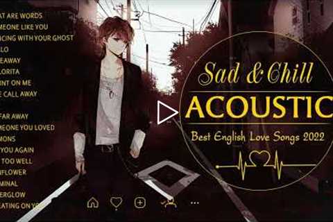 Sad Acoustic Love Songs Cover 2022 - Top English Acoustic Love Songs Cover Of Popular Songs 2022