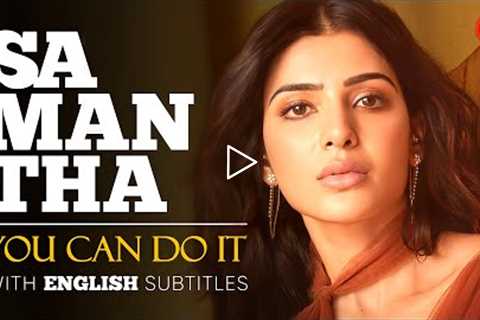 ENGLISH SPEECH | SAMANTHA RUTH PRABHU: You Can Do It (English Subtitles)