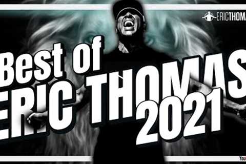 Best of Eric Thomas (2021) | Powerful Motivation