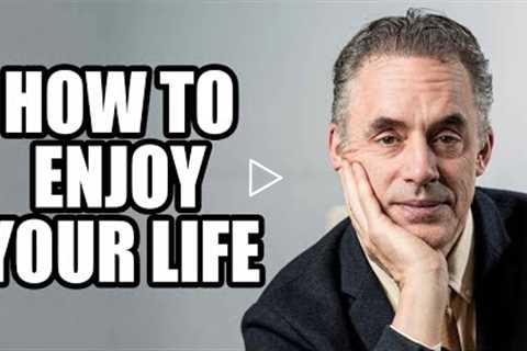 HOW TO ENJOY YOUR LIFE - Jordan Peterson (Best Motivational Speech)