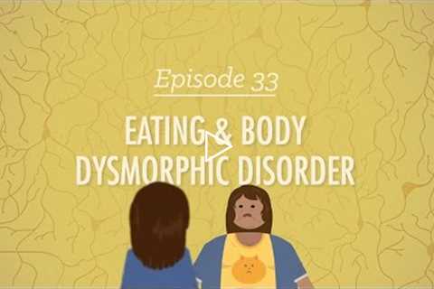 Eating and Body Dysmorphic Disorders: Crash Course Psychology #33