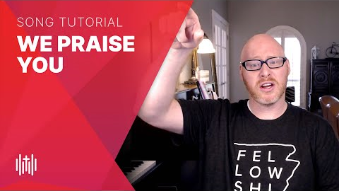 How to Sing We Praise You (Bethel/Matt Redman)