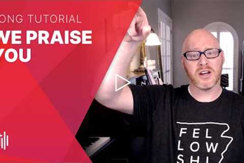 How to Sing We Praise You (Bethel/Matt Redman)