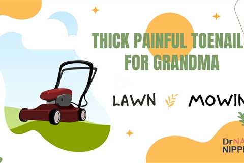 Throwback - Lawn Mowing Grandma's Large Thick Toenails