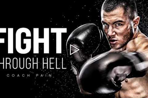 FIGHT THROUGH HELL - Best Motivational Speech Compilation (Featuring Coach Pain)