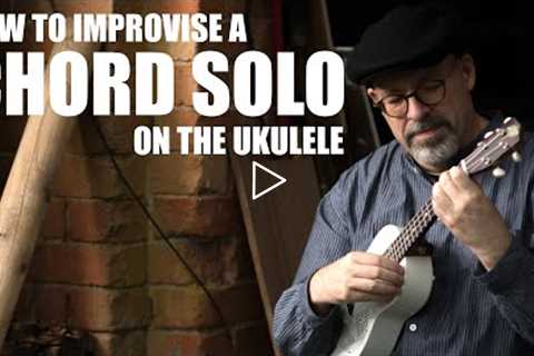 How to Improvise a Chord Solo on the Ukulele