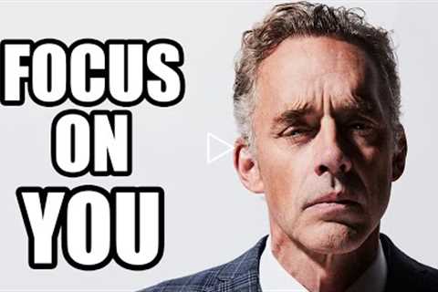 FOCUS ON YOU  - Jordan Peterson (Best Motivational Speech)