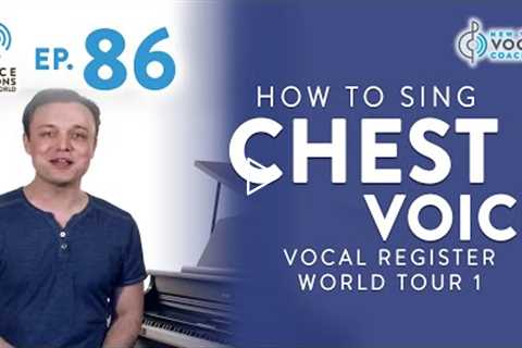 Ep. 86 How To Sing Chest Voice - Vocal Register World Tour 1