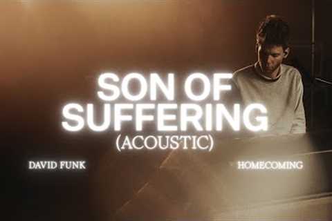 Son Of Suffering (Acoustic) - David Funk, Bethel Music