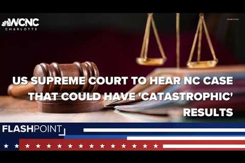 North Carolina case heard by US Surpeme Court may have ‘catastrophic’ results