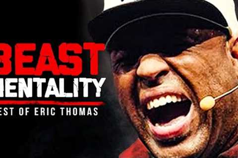 BEST OF ERIC THOMAS - BEAST MENTALITY | Best Motivational Videos - Speeches Compilation 30 Mins Long