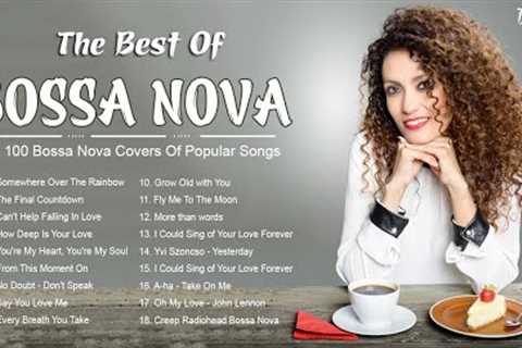 Bossa Nova Covers Popular Songs | Top 100 Hits - Bossa Nova Songs