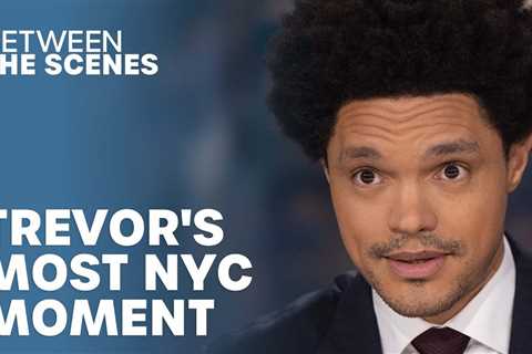 Trevor’s Most New York Moment – Between The Scenes | The Daily Show