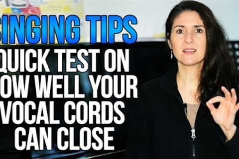 Freya''s Singing Tips: Quick Test - How Well Do Your Vocal Cords Close?