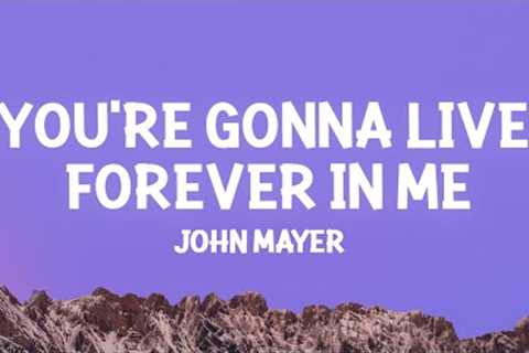 John Mayer - You''re Gonna Live Forever In Me (Lyrics)