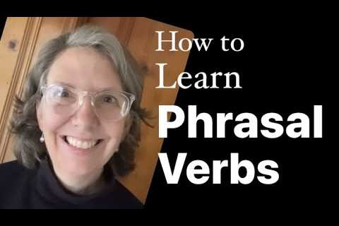 What Is The Best Way to Learn Phrasal Verbs