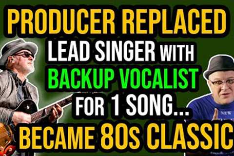 Producer REPLACED Lead Singer with BACKUP Vocalist for 1 Song-Became 80s Classic | Professor Of Rock