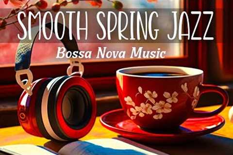 Jazz Funk - Smooth Spring Jazz & Elegant February Bossa Nova to study, work and relax