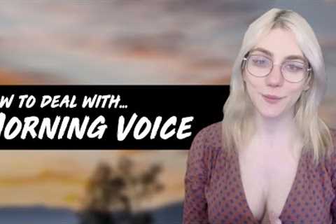 How To Fix MORNING VOICE!