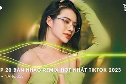 Nonstop 2023 Mixtape - Top 20 Bản Nhạc Remix Hot Nhất TikTok 2023 - Vinahouse Remix TikTok 2023