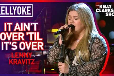 Kelly Clarkson Covers ''It Ain''t Over ''til It''s Over'' By Lenny Kravitz | Kellyoke