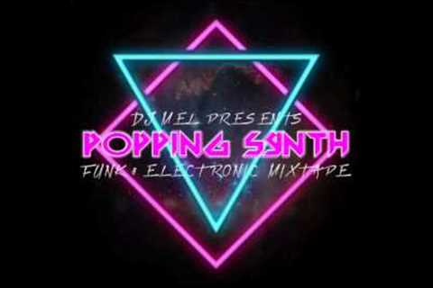 DJ Mel Presents - Popping Synth [Funk & Electronic Mixtape]