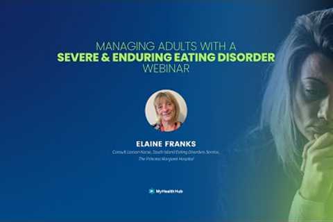 Managing Adults with a Severe and Enduring Eating Disorder Webinar