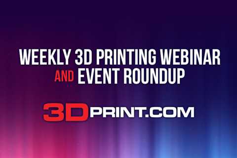 Zusammenfassung des 3D-Druck-Webinars und der Veranstaltung: 30. April 2023 – 3DPrint.com