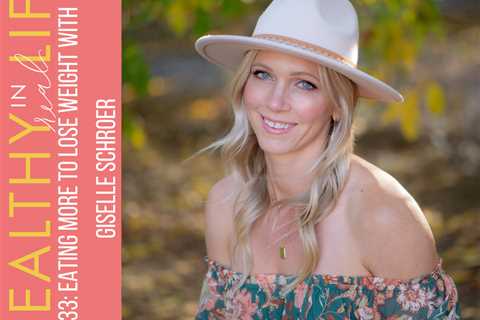 Consuming extra to drop a few pounds with Giselle Schroer –