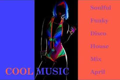 Soulful Funky Disco House Mix April