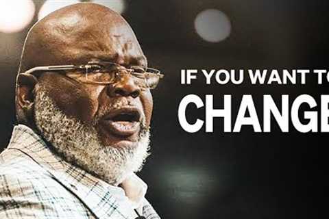 TD JAKES IF YOU WANT TO CHANGE | Td Jakes Sermons ft Jim Rohn Speech