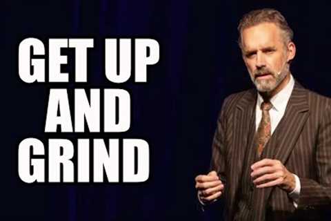 GET UP AND GRIND - Jordan Peterson (Best Motivational Speech)