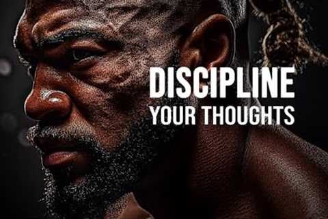 DISCIPLINE YOUR THOUGHTS - Motivational Speech