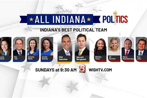 All INdiana Politics: May 21, 2023 – WISH-TV |  Indianapolis News |  Indiana weather