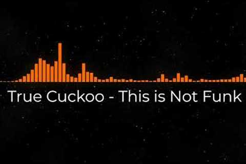 True Cuckoo - This is Not Funk