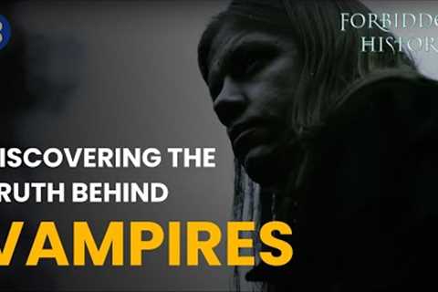 Vampires: Between Mythical Lore and Modern Mania - Forbidden History - S03 EP5 - History Documentary