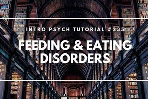 Feeding & Eating Disorders (Intro Psych Tutorial #235)