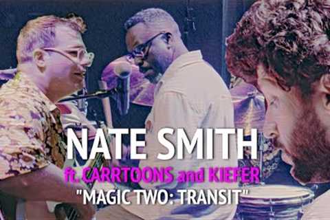 NATE SMITH: MAGIC TWO: TRANSIT ft. Kiefer + Carrtoons