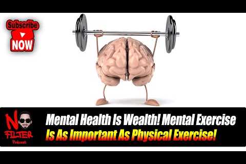 Mental Health Is Wealth! Mental Exercise Is As Important As Physical Exercise!