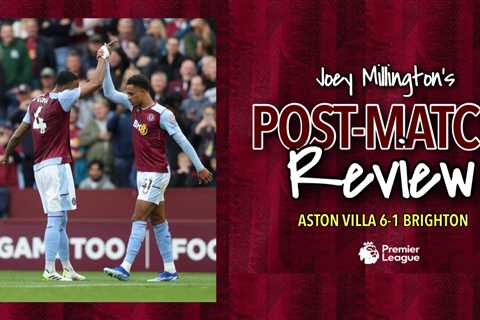 POST-MATCH REVIEW | ASTON VILLA 6-1 BRIGHTON