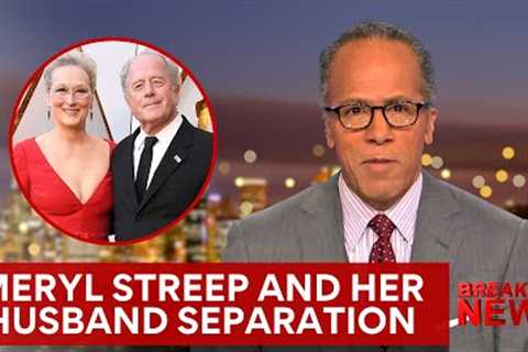 Meryl Streep Reveals she has been Separated from her husband for SIX years