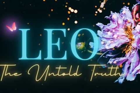 LEO 💞 THE UNTOLD TRUTH! THEY HAVE BEEN WAITING FOR THIS OPPORTUNITY WITH YOU!